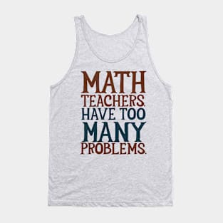 Math teacher have too many problems Tank Top